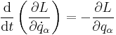  \frac{\mathrm{d}}{\mathrm{d} t} \left ( \frac{\partial L}{\partial \dot{q}_\alpha } \right ) = -\frac{\partial L}{\partial q_{\alpha}} 