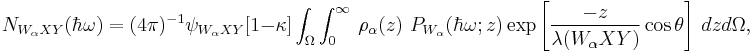 N_{W_{\alpha}XY}(\hbar \omega) = (4 \pi)^{-1}\psi_{W_{\alpha} XY}[1-\kappa]\int_\Omega \int_0^\infty  \ \rho_{\alpha}(z)\,\,P_{W_{\alpha}}(\hbar \omega; z)\exp\left[\frac {-z}{\lambda(W_{\alpha} XY)}\cos\theta\right]\ dzd\Omega,