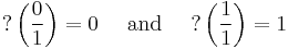 ?\left(\frac{0}{1}\right) = 0 \quad \mbox{ and } \quad�?\left(\frac{1}{1}\right)=1