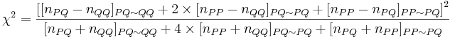   \chi^2 = \frac{ \left[ [n_{PQ} - n_{QQ}]_{PQ \sim QQ} %2B 2\times[n_{PP} - n_{QQ}]_{PQ \sim PQ} %2B [n_{PP} - n_{PQ}]_{PP \sim PQ} \right]^2}{[n_{PQ} %2B n_{QQ}]_{PQ \sim QQ} %2B 4\times[n_{PP} %2B n_{QQ}]_{PQ \sim PQ} %2B [n_{PQ} %2B n_{PP}]_{PP \sim PQ}}
