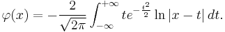 \varphi(x)=-\frac{2}{\sqrt{2\pi}}\int_{-\infty}^{%2B\infty}te^{-\frac{t^2}{2}}\ln|x-t|\,dt.