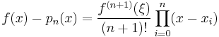  f(x) - p_n(x) = \frac{f^{(n%2B1)}(\xi)}{(n%2B1)!} \prod_{i=0}^n (x-x_i) 