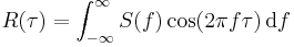 R(\tau) = \int_{-\infty}^\infty S(f) \cos(2 \pi f \tau) \, {\rm d}f