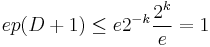  ep(D%2B1) \leq e 2^{-k} \frac{2^k}{e} = 1 