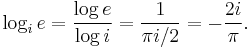 \log_i e = \frac{\log e}{\log i} = \frac{1}{\pi i/2} = -\frac{2i}{\pi}.