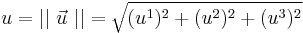 u =  || \ \vec{u} \ || = \sqrt{ (u^1)^2 %2B (u^2)^2 %2B (u^3)^2} 