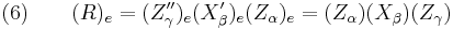 (6) \qquad (R)_e=(Z''_\gamma)_e (X'_\beta)_e (Z_\alpha)_e = (Z_\alpha) (X_\beta) (Z_\gamma) 