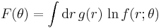 F(\theta) = \int \textrm{d}r\,g(r)\,\ln f(r;\theta)