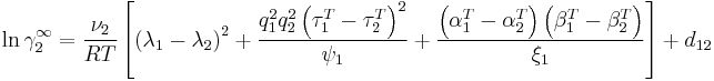 
\ln \gamma_2^{\infty } =
\frac{\nu_2}{RT}
\left[
\left( \lambda_1 - \lambda_2 \right)^2 %2B
\frac{q_1^2 q_2^2 \left( \tau_1^T - \tau_2^T \right)^2}{\psi_1} %2B
\frac{\left( \alpha_1^T - \alpha_2^T \right) \left( \beta_1^T - \beta_2^T \right)}{\xi_1}
\right] %2B d_{12}
