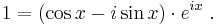 1 = (\cos x - i \sin x) \cdot e^{ix} \ .