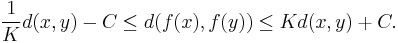 {1\over K}d(x,y)-C\le d(f(x),f(y))\le Kd(x,y)%2BC.