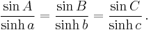 \frac{\sin A}{\sinh a} = \frac{\sin B}{\sinh b} = \frac{\sin C}{\sinh c} \,.