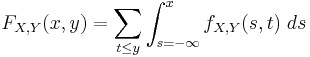 
\begin{align}
F_{X,Y}(x,y)&=\sum\limits_{t\le y}\int_{s=-\infty}^x f_{X,Y}(s,t)\;ds
\end{align}
