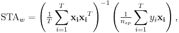 \mathrm{STA}_w = \left(\tfrac{1}{T}\sum_{i=1}^T\mathbf{x_i}\mathbf{x_i}^T\right)^{-1} \left(\tfrac{1}{n_{sp}} \sum_{i=1}^T y_i \mathbf{x_i}\right),