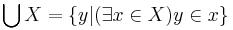 \bigcup X = \{y | (\exists x \in X) y \in x\}