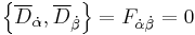 \left\{\overline{D}_{\dot{\alpha}}, \overline{D}_{\dot{\beta}} \right\}=F_{\dot{\alpha}\dot{\beta}}=0