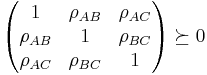 \begin{pmatrix}
  1 & \rho_{AB} & \rho_{AC} \\
  \rho_{AB} & 1 & \rho_{BC} \\
  \rho_{AC} & \rho_{BC} & 1
\end{pmatrix} \succeq 0