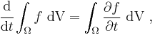 
  \cfrac{\mathrm{d}}{\mathrm{d}t}\int_{\Omega} f~\text{dV} = 
     \int_{\Omega} \frac{\partial f}{\partial t}~\text{dV} ~,
