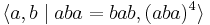 \langle a,b \mid aba=bab, (aba)^4 \rangle\,\!