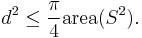 d^2 \leq \frac{\pi}{4} \operatorname{area} (S^2).