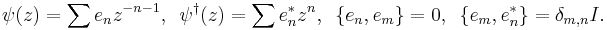 \psi(z)=\sum e_nz^{-n-1},\,\,\, \psi^\dagger(z)=\sum e_n^*z^n,\,\,\,\{e_n,e_m\}=0,\,\,\,\{e_m,e_n^*\}=\delta_{m,n}I.