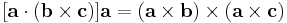 
[\mathbf{a}\cdot(\mathbf{b}\times \mathbf{c})] \mathbf{a}=(\mathbf{a}\times \mathbf{b})\times (\mathbf{a}\times \mathbf{c})
