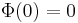 \Phi(0)=0