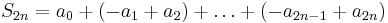 S_{2n} = a_0 %2B\left(-a_1 %2B a_2\right) %2B \ldots %2B \left(-a_{2n-1} %2B a_{2n}\right)