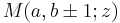 \displaystyle M(a,b\pm 1;z)