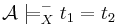 \!\mathcal A \models_X^- t_1 = t_2