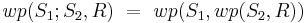 wp(S_1;S_2,R)\ =\ wp(S_1,wp(S_2,R))