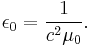  \epsilon_0 = \frac{1}{c^2 \mu_0} .\,\!