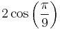 2\cos \left( \frac{\pi}{9} \right)