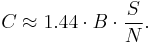  C \approx 1.44 \cdot B \cdot {S \over N}.