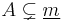 A \subsetneq \underline{m}