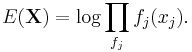 E(\mathbf{X}) = \log \prod_{f_j} f_j(x_j).