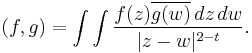  (f,g)=\int \int {f(z) \overline{g(w)}\, dz\, dw\over |z-w|^{2-t}}.