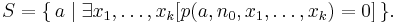  S = \{\,a \mid \exists x_1, \ldots, x_k[p(a,n_0,x_1,\ldots,x_k)=0]\,\}.