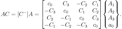 
AC = [C^-] A = \begin{bmatrix}
c_0 & C_3 & -C_2 & C_1 \\
-C_3 & c_0 & C_1 & C_2 \\
C_2 & -C_1 & c_0  & C_3 \\
-C_1 & -C_2 & -C_3 & c_0
\end{bmatrix}
\begin{Bmatrix} A_1 \\ A_2 \\ A_3 \\ a_0 \end{Bmatrix}.
