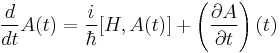  {d \over dt} A(t) = {i \over \hbar } [ H  , A(t) ]  %2B \left(\frac{\partial A}{\partial t}\right)(t) 