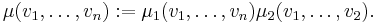 \mu(v_1,\ldots,v_n)�:= \mu_1(v_1,\ldots,v_n)\mu_2(v_1,\ldots,v_2).