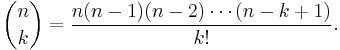 \binom nk = \frac{n(n-1)(n-2)\cdots(n-k%2B1)}{k!}.