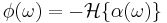  \phi(\omega) = -\mathcal{H} \lbrace \alpha(\omega) \rbrace \ 