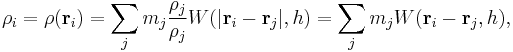 
\rho_i = \rho(\mathbf{r}_i) = \sum_j m_j \frac{\rho_j}{\rho_j} W(| \mathbf{r}_i-\mathbf{r}_j |,h) = \sum_j m_j W(\mathbf{r}_i-\mathbf{r}_j,h),
