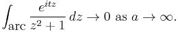 \int_{\mbox{arc}}{e^{itz} \over z^2%2B1}\,dz
\rightarrow 0\ \mbox{as}\ a\rightarrow\infty.