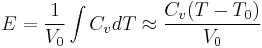 
    E = \frac{1}{V_0} \int C_v dT \approx \frac{C_v (T-T_0)}{V_0}
  