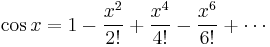 \cos x = 1 - \frac{x^2}{2!} %2B \frac{x^4}{4!} - \frac{x^6}{6!} %2B \cdots 