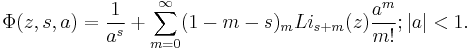 
\Phi(z,s,a)=\frac{1}{a^s}
%2B\sum_{m=0}^\infty (1-m-s)_m Li_{s%2Bm}(z)\frac{a^m}{m!}; |a|<1.
