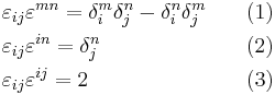 \begin{align}&\varepsilon_{ij} \varepsilon^{mn}  =  \delta^m_i \delta^n_j - \delta^n_i \delta^m_j \quad &&(1) \\&\varepsilon_{ij} \varepsilon^{in}  =  \delta^n_j &&(2) \\&\varepsilon_{ij} \varepsilon^{ij}  =  2 &&(3)\end{align}