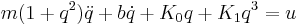 
m(1%2Bq^2)\ddot{q}%2Bb\dot{q}%2BK_0q%2BK_1q^3=u
